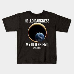 Hello Darkness My Old Friend Solar Eclipse Of April 8 2024 Kids T-Shirt